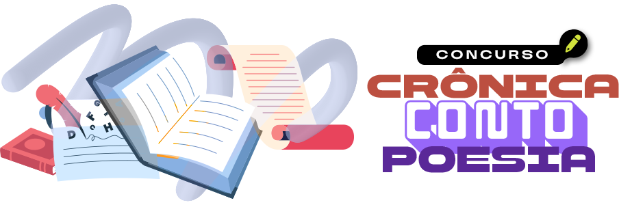 Concurso Literário - Conto, Crônica e Poesia Concurso Literário - Conto, Crônica e Poesia